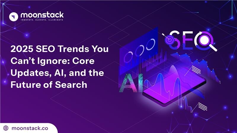 2025 SEO Trends You Can’t Ignore Core Updates, AI, and the Future of Search-moonstack