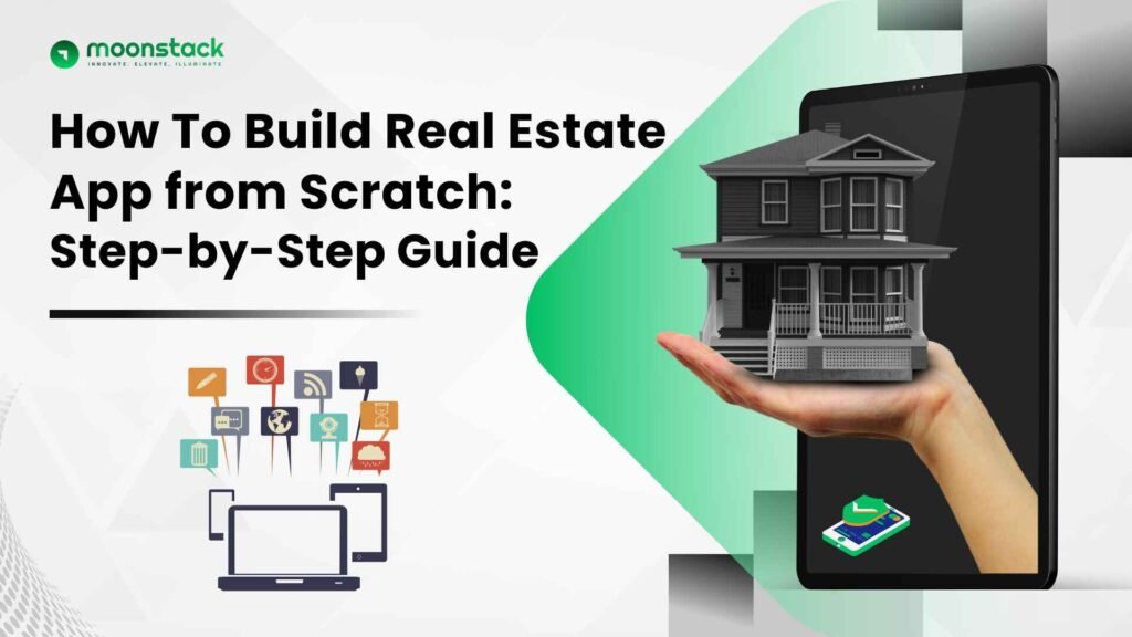 How To Build Real Estate App from Scratch: Step-by-Step Guide-moonstack